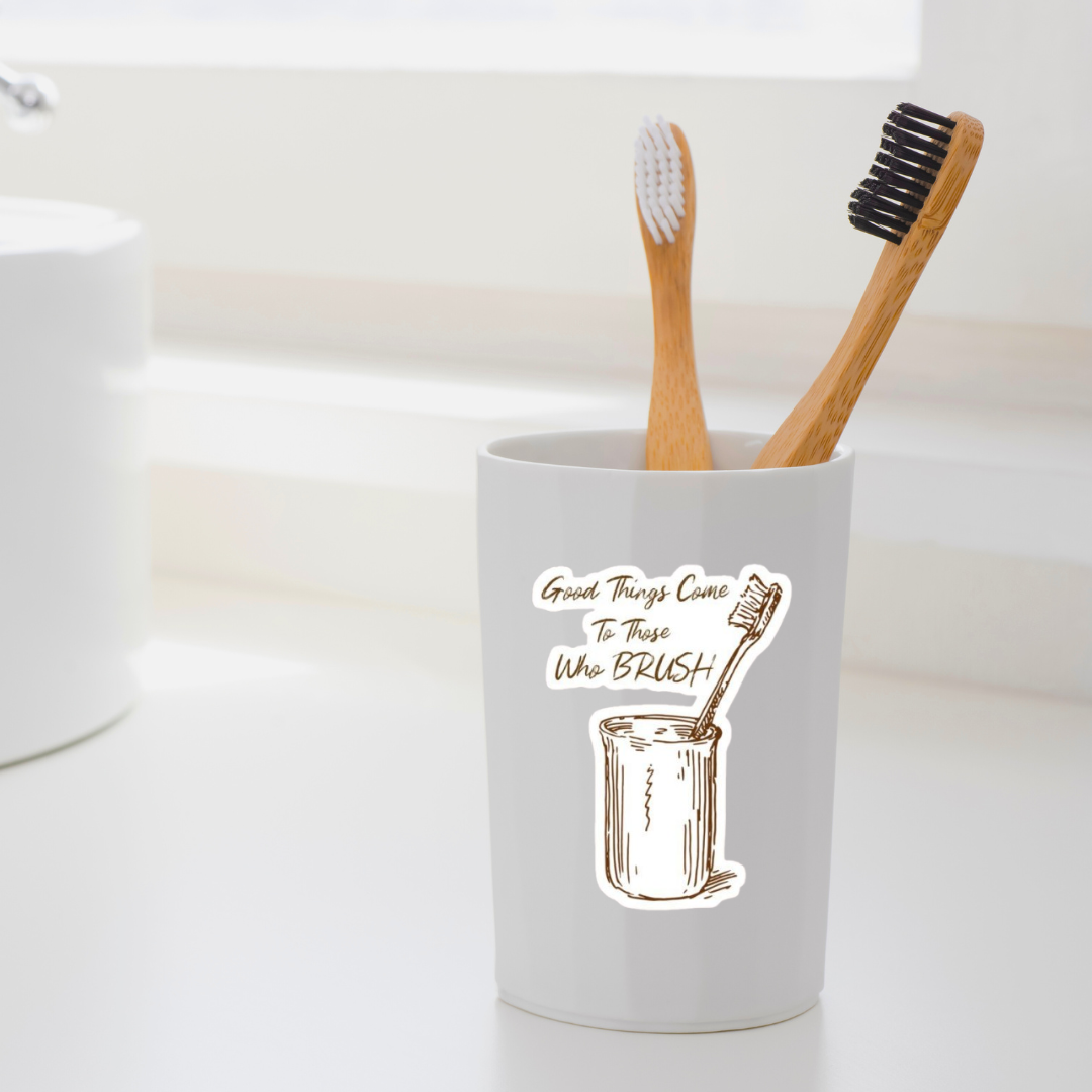 Good Things Come to Those Who Brush – DTF Sticker