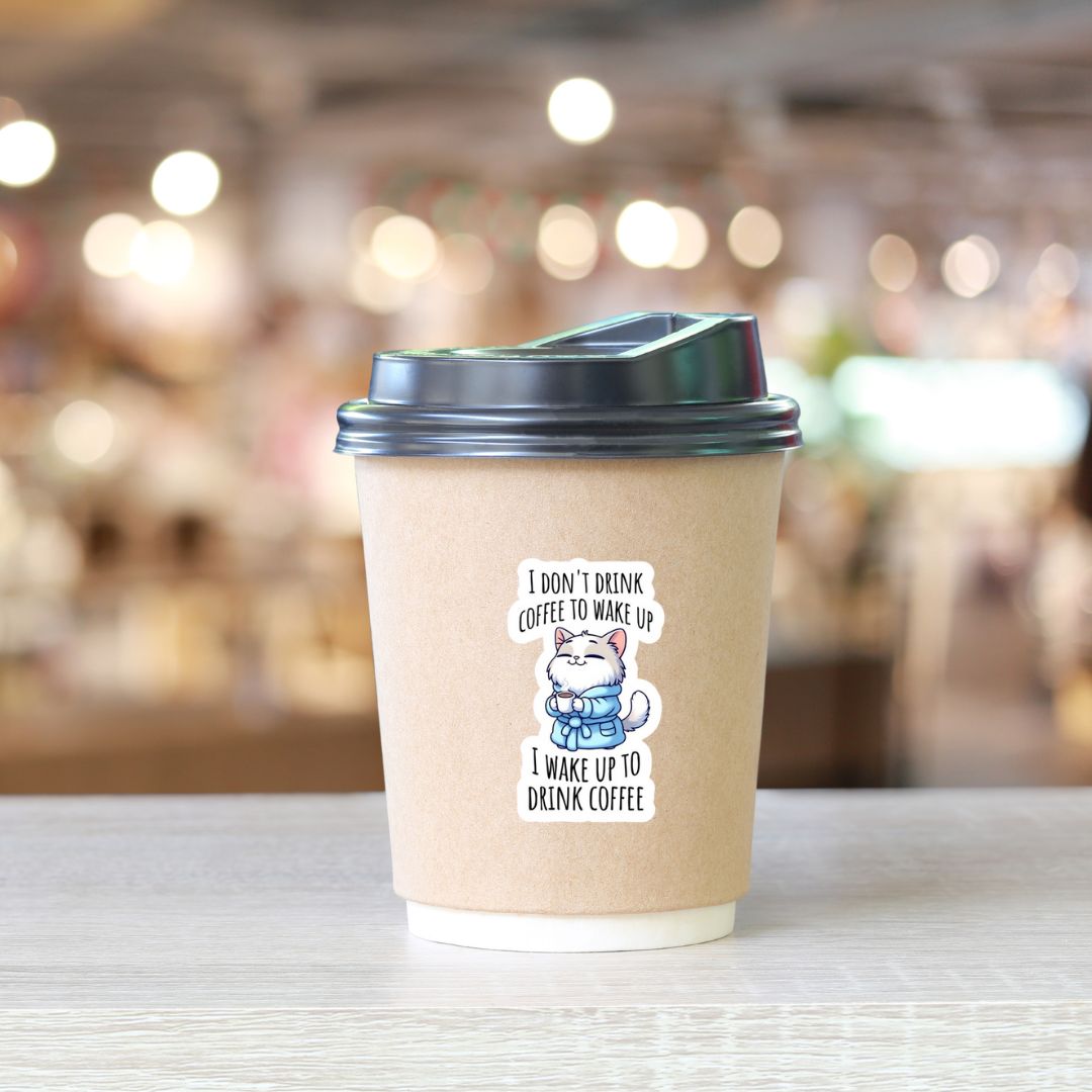 Wake Up to Drink Coffee- DTF Sticker