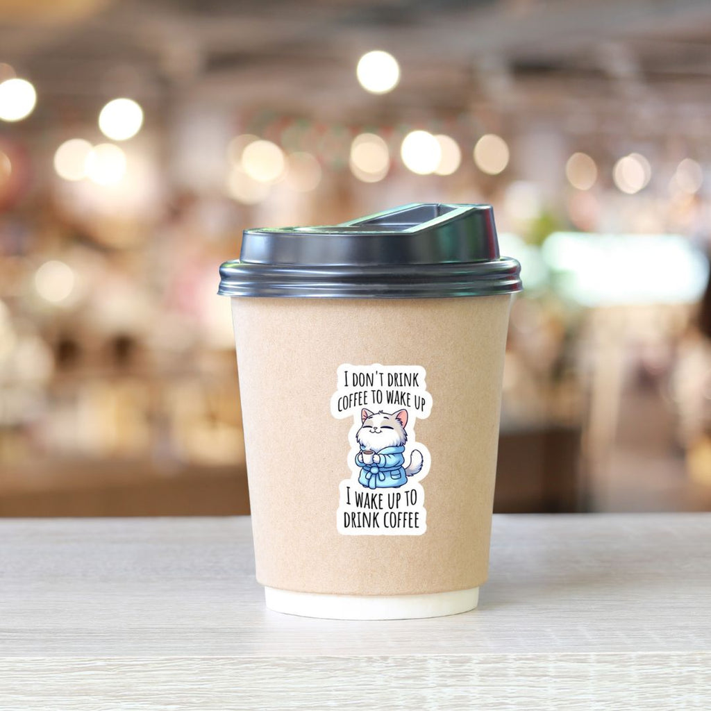 Wake Up to Drink Coffee- DTF Sticker