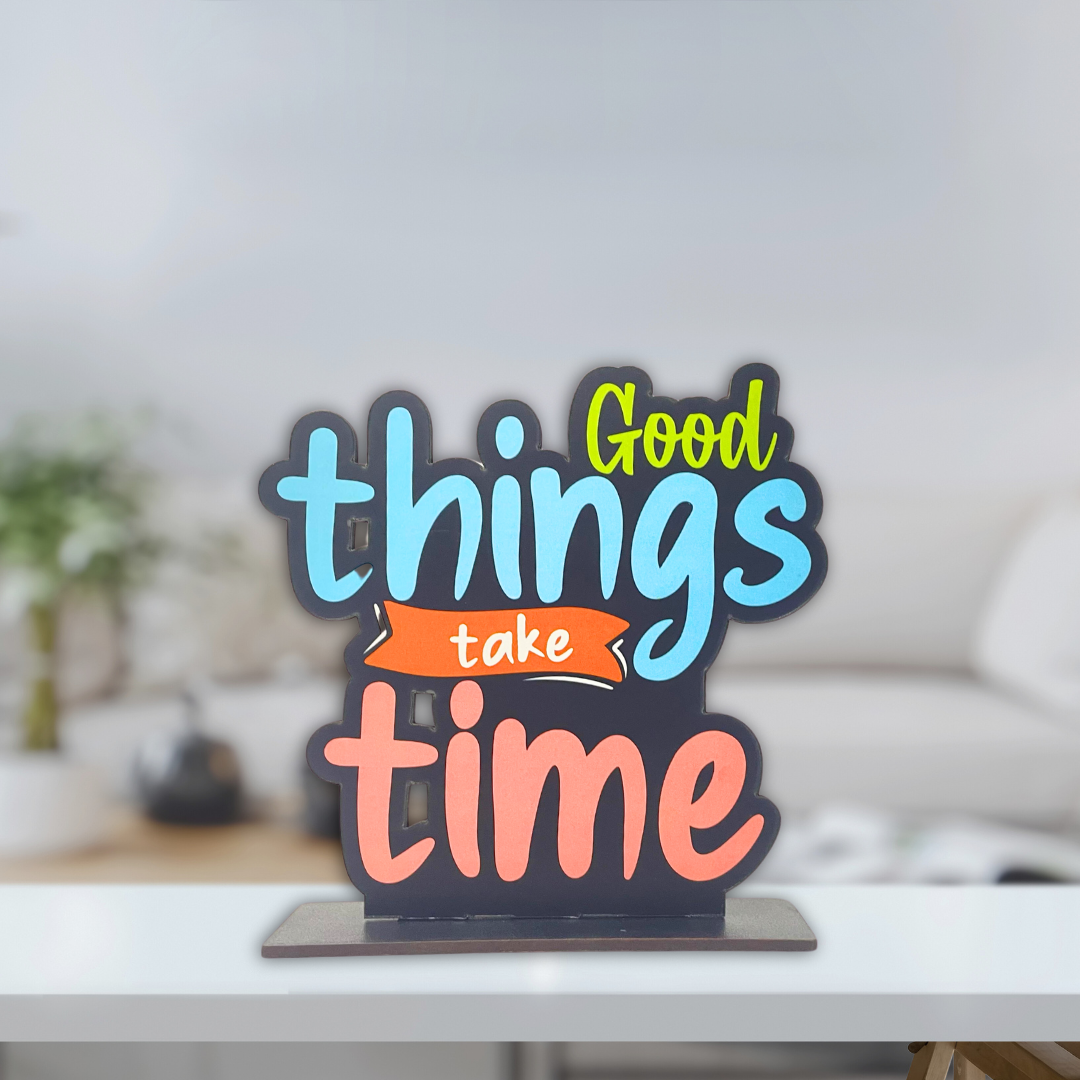 Good Things Take Time – Motivational Tabletop Decor