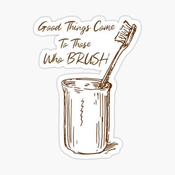 Good Things Come to Those Who Brush – DTF Sticker