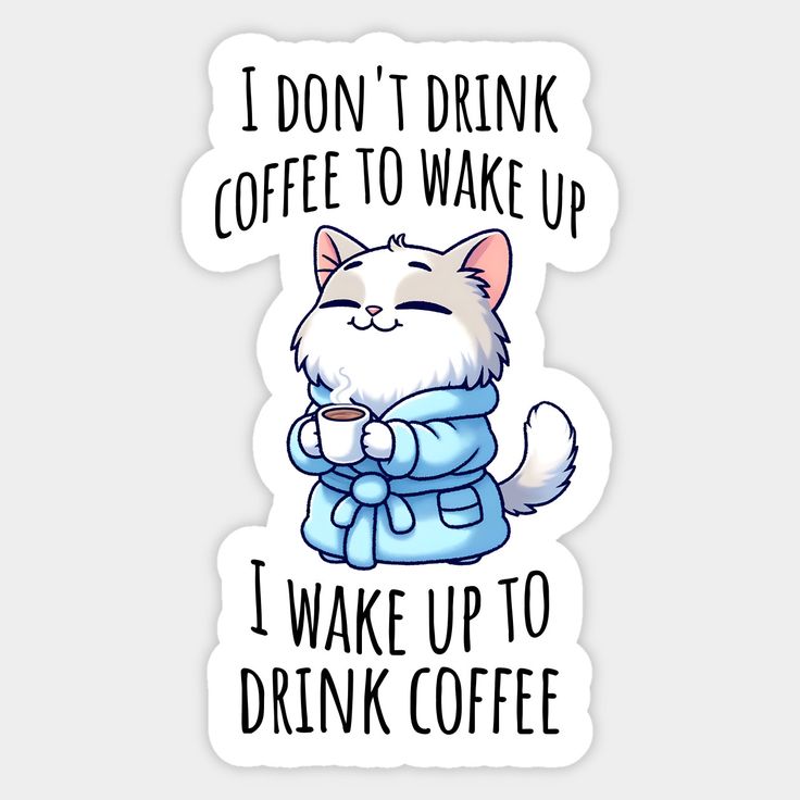 Wake Up to Drink Coffee- DTF Sticker
