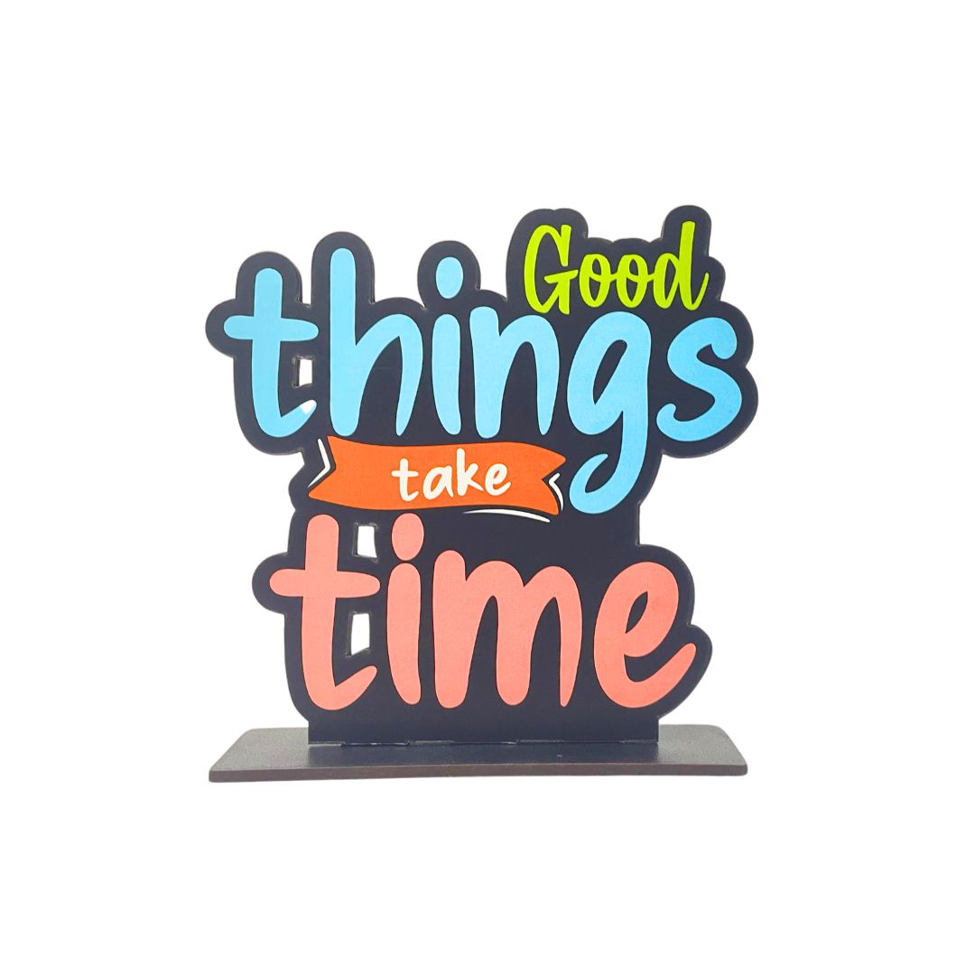 Good Things Take Time – Motivational Tabletop Decor