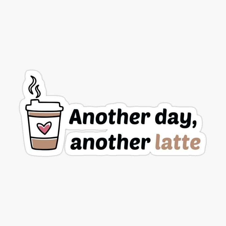 Another Day, Another Latte – DTF Sticker